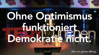 screenshot von dirk von gehlens TEDx talk &uuml;ber optimismus. &uuml;berlagert mit der aussage: &bdquo;ohne optimismus funktioniert demokratie nicht&ldquo;
