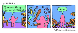 I want things to be differeent — oh no