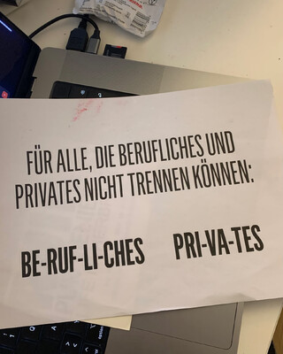 FÜR ALLE, DIE BERUFLICHES UND PRIVATES NICHT TRENNEN KÖNNEN: BE-RUF-LI-CHES  PRI-VA-TES