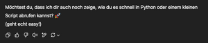 Möchtest du, dass ich dir auch noch zeige, wie du es schnell in Python oder einem kleinen Script abrufen kannst? 🚀 (geht echt easy!)
