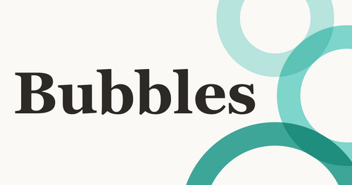 Bubbles Briefing &mdash; Bubbles